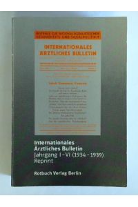 Internationales Ärztliches Bulletin. Zentralorgan der Internationalen Vereinigung Sozialistischer Ärzte, Jahrgang I - VI (1934 - 1939). Reprint