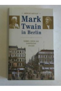 Mark Twain in Berlin. Bummel durch das europäische Chicago