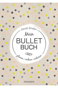 Mein Bullet Buch : planen, ordnen, notieren / David Sinden ; Übersetzung: Manuela Knetsch  - Planen, ordnen, notieren