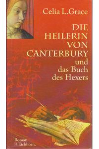 Die Heilerin von Canterbury und das Buch des Hexers : mittelalterlicher Kriminalroman / Celia L. Grace. Aus dem Engl. von Marion Balkenhol - Historischer Kriminalroman