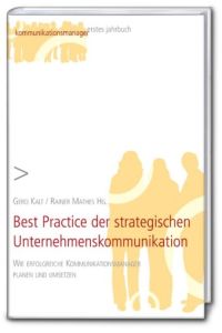 Best practice der strategischen Unternehmenskommunikation: Wie erfolgreiche Kommunikationsmanager planen und umsetzen.   - (= Kommunikationsmanager / Jahrbuch; 1).