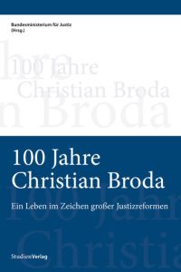100 Jahre Christian Broda  - Ein Leben im Zeichen großer Justizreformen