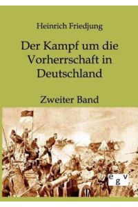 Der Kampf um die Vorherrschaft in Deutschland – 1859 bis 1866  - Zweiter Band