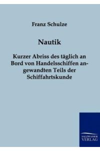 Nautik  - Kurzer Abriss des täglich an Bord von Handelsschiffen angewandten Teils der Schiffahrtskunde