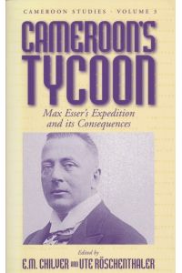 Cameroon's Tycoon: Max Esser's Expedition and Its Consequences ( Cameroon Studies, 3, Band 3 ) .