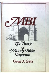 MBI. the Story of Moody Bible Institute;