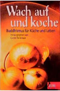 Wach auf und koche: Buddhismus für Küche und Leben (Delphi bei Droemer Knaur)