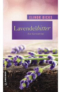 Lavendelbitter: Roman: Ein Gartenkrimi (Garten-Krimis im GMEINER-Verlag)