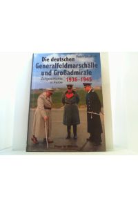 Die deutschen Generalfeldmarschälle und Großadmirale 1936-1945.   - Zeitgeschichte in Farbe.