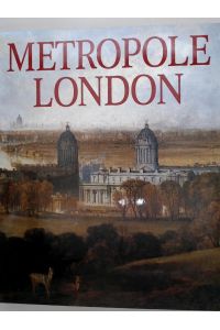 Metropole London: Macht und Glanz einer Weltstadt 1800 - 1840  - Katalog zur gleichnamigen Ausstellung in der Villa Hügel Essen