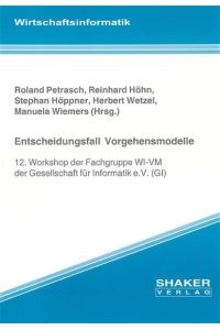 Entscheidungsfall Vorgehensmodelle  - 12. Workshop der Fachgruppe WI-VM der Gesellschaft für Informatik e.V. (GI)