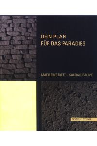 Dein Plan für das Paradies : Madeleine Dietz - Sakrale Räume.
