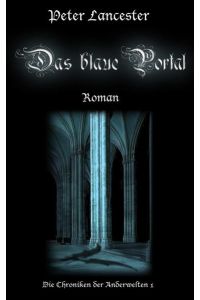 Das blaue Portal. Die Chroniken der Anderwelten 01. : (Die Chroniken der Anderwelten 1)