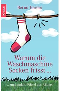 Warum die Waschmaschine Socken frisst : . . . und andere Rätsel des Alltags.   - [Hrsg. von Hans Christian Meiser] / Knaur ; 77801