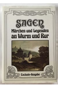 Sagen, Märchen und Legenden an Wurm und Rur.