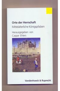 Orte der Herrschaft : mittelalterliche Königspfalzen.   - hrsg. von Caspar Ehlers