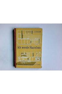Ich werde Hausfrau : Ein Buch f. junge Mädchen.   - Hrsg. von Elisabeth Hofmann in gemeinsamer Arbeit mit ...
