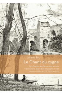 Le Chant du cygne  - Die Gazette des Beaux-Arts und die französische Reproduktionsgraphik in der zweiten Hälfte des 19. Jahrhunderts