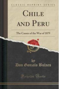 Chile and Peru: The Causes of the War of 1879 (Classic Reprint)