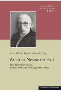 Auch in Neisse im Exil  - Max Herrmann-Neiße. Leben, Werk und Wirkung (1886-1941)