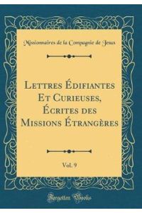 Lettres Édifiantes Et Curieuses, Écrites des Missions Étrangères, Vol. 9 (Classic Reprint)