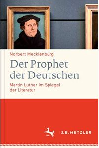 Der Prophet der Deutschen : Martin Luther im Spiegel der Literatur.