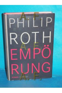 Empörung : Roman  - Philip Roth. Aus dem Amerikan. von Werner Schmitz