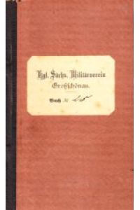 Königlich Sächsischer Militärverein Großschönau (Oberlausitz): Satzungen und Abrechnungs-Buch für Wilhelm Bruno Heinrich, geboren am 10. April 1876.