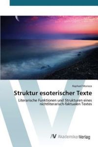 Struktur esoterischer Texte: Literarische Funktionen und Strukturen eines nichtliterarisch-faktualen Textes