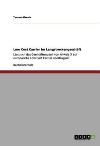 Low Cost Carrier im Langstreckengeschäft: Lässt sich das Geschäftsmodell von AirAsia X auf europäische Low Cost Carrier übertragen?