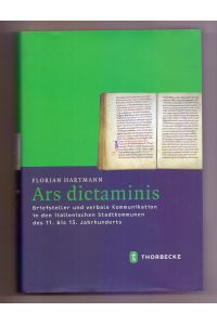 Ars dictaminis : Briefsteller und verbale Kommunikation in den italienischen Stadtkommunen des 11. bis 13. Jahrhunderts.   - Mittelalter-Forschungen ; Bd. 44