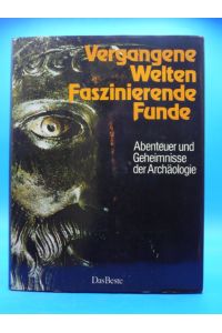 Vergangene Welten Faszinierende Funde. Abenteuer und Geheimnisse der Archäologie.