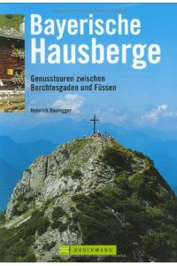 Bayerische Hausberge : Genusstouren zwischen Berchtesgaden und Füssen.   - Heinrich Bauregger