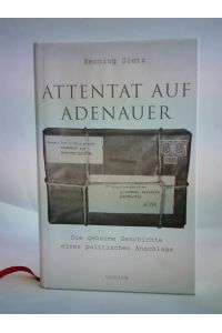 Attentat auf Adenauer. Die geheime Geschichte eines politischen Anschlags