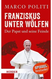 Franziskus unter Wölfen : der Papst und seine Feinde.   - ; aus dem Italienischen von Gabriele Stein / Herder-Spektrum ; Band 6947