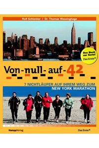 Von Null auf 42 : 7 Nichtläufer auf ihrem Weg zum New York Marathon ; [Das Buch zur Serie!].   - Rolf Schlenker ; Thomas Wessinghage. [Das Erste ...]
