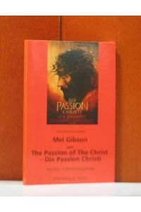 Mel Gibson und The passion of the Christ - Die Passion Christi. Der Film - die Hintergründe.