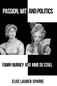 Passion, Wit and Politics: Fanny Burney and Mme De Stael