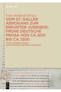 Vom St. Galler Abrogans zum Erfurter Judeneid  - Frühe deutsche Prosa von ca. 800 bis ca. 1200. Texte, Übersetzungen, Einführungen und Erläuterungen