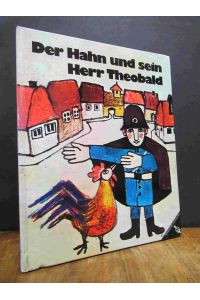 Der Hahn und sein Herr Theobald, Erzählt von Günter Spang, gemalt von Isolde Schmitt-Menzel,