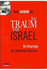 Der Traum von Israel. Die Ursprünge des modernen Zionismus. Mit Beiträgen von Heiko Haumann, Alex Carmel, Erik Petry, Verena Dohrn [u. a. ].