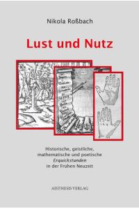 Lust und Nutz: Historische, geistliche, mathematische und poetische Erquickstunden in der Frühen Neuzeit