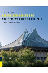 Katholisch-Kilchberg auf dem Weg durch die Zeit  - 50 Jahre Kirche St. Elisabeth