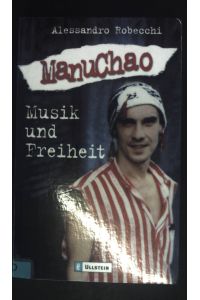Manu Chao : Musik und Freiheit.   - Ullstein ; 36344