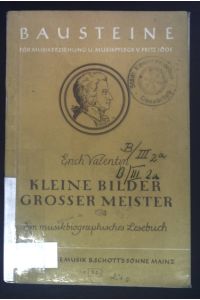 Kleine Bilder grosser Meister : Ein musikbiograph. Lesebuch.   - Schriftenreihe ; B6 : Schriftenreihe