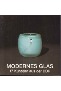 Modernes Glas. 17 Künstler aus der DDR