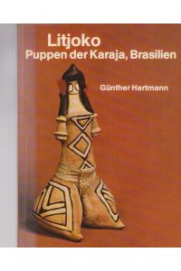 Litjoko. Puppen der Karaja, Brasilien.   - Veröffentlichungen des Museums f. Völkerkunde Berlin; N.F. 23 / Abt. Amerikanische Naturvölker III.