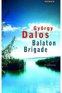 Balaton-Brigade : Erzählung.   - György Dalos. [Dt. Bearb. von Elsbeth Zylla nach einer Rohübers. von György Dalos]
