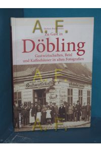 Zu Gast in Döbling : Gastwirtschaften, Beisl und Kaffeehäuser in alten Fotografien  - Herbert Biedermann / Sutton Archiv