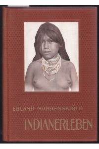 Indianerleben. El Gran Chaco (Sudamerika). Einzige autorisierte Übersetzung aus dem Schwedischen von Carl Auerbach